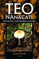 Teonanácatl - Posvátná vizionářská houba / Ralph Metzner