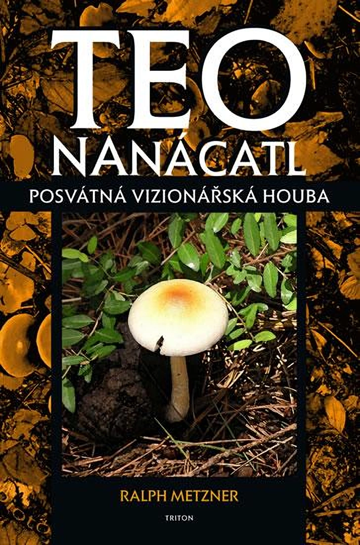 Teonanácatl - Posvátná vizionářská houba / Ralph Metzner